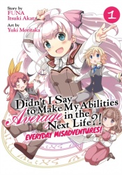 Didn't I Say to Make My Abilities Average in the Next Life?! Everyday Misadventures! Volume 1 (Manga)